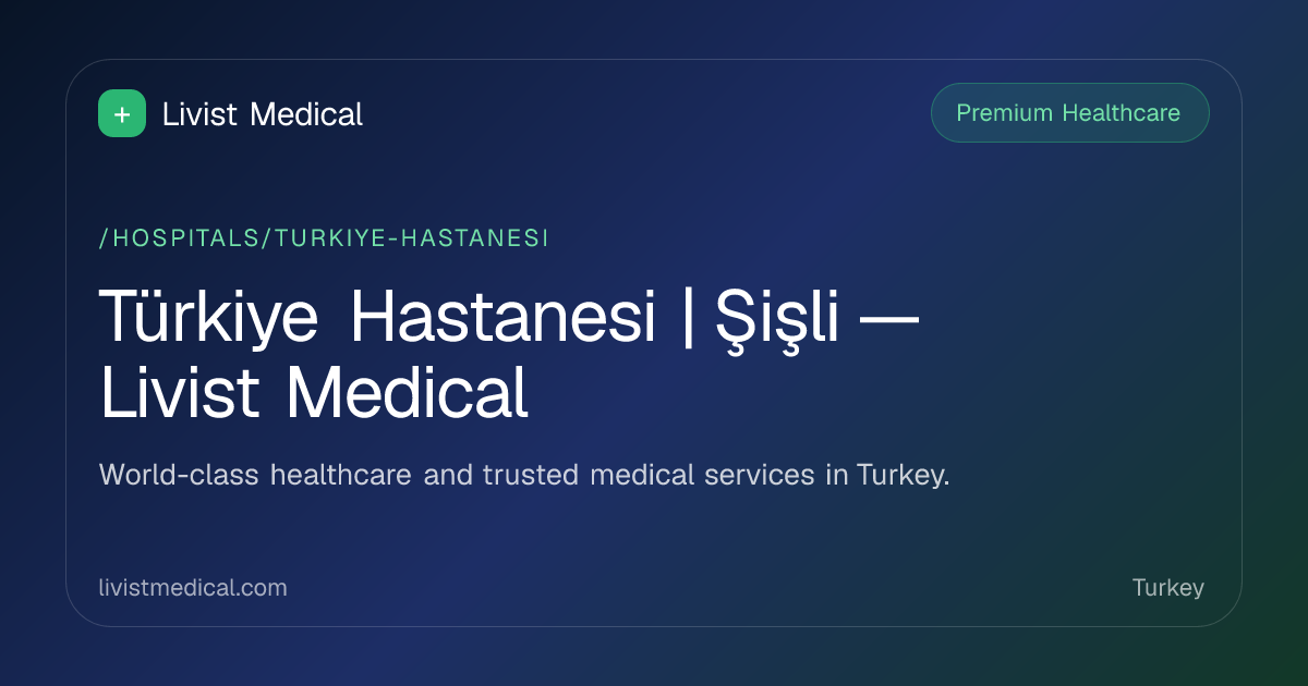 Türkiye Hastanesi | Şişli — Livist Medical